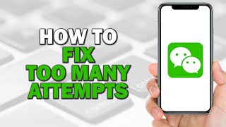 How To Fix Too Many Attempts On WeChat Quick Tutorial [upl. by Adams]