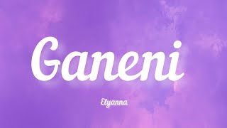 Elyanna  Ganeni Lyrics  كلمات [upl. by Mayfield]