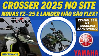 Nova CROSSER 2025 já está no site LANDER e FZ25 não são mais FLEX e até 35 de etanol é sancionado [upl. by Nnaesor]