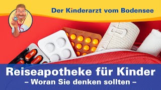 Reiseapotheke für Kinder woran Sie denken sollten – Der Kinderarzt vom Bodensee [upl. by Hyacinthe]