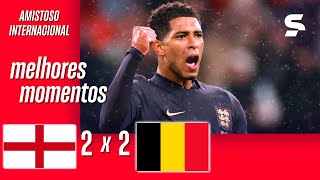 INGLATERRA 2 X 2 BÉLGICA  MELHORES MOMENTOS  AMISTOSO  sportv [upl. by Tremann]