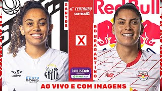 🔴SANTOS X RED BULL BRAGANTINO  AO VIVO E COM IMAGENS  PAULISTÃO FEMININO SICREDI NO CAMISA 21 [upl. by Welford]