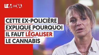 CETTE EXPOLICIÈRE EXPLIQUE POURQUOI IL FAUT LÉGALISER LE CANNABIS [upl. by Bale]