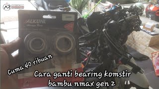 memasang bearing komstir bambu nmax 20202024 AR OTODIDAK MODIFIKASI [upl. by Airotcivairam]