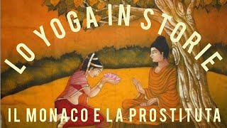 013 LO YOGA IN STORIE • Il Monaco e la Prostituta  Una Storia sulla Carnalità KAMA  PODCAST YOGA [upl. by Kcirredal838]