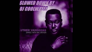 LUTHER VANDROSS DANCE WITH MY FATHER SLOWED DOWN BY DJ COOLWATER [upl. by Edythe]