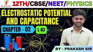 03 CH02  ELECTROSTATIC POTENTIAL AND CAPACITANCE L03 PHYSICS  CLASS  12NEETCBSE  DA [upl. by Herbert]