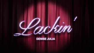 Denise Julia  Lackin Official Lyric Video [upl. by Deirdre]