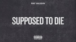 Ray Vaughn  Supposed To Die Official Audio [upl. by Notsehc608]