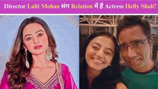 कुबूल है के Director Lalit Mohan संग Relation में हैं Actress Helly Shah जानें Viral खबरों का सच [upl. by Nowtna103]