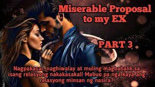 PART 3 I MISERABLE PROPOSAL TO MY EX I LOVESERYE [upl. by Filomena]