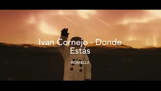 Ivan Cornejo  Donde Estás  Vocals Only  Acapella [upl. by Osei]