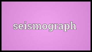 Seismograph Meaning [upl. by Elianore682]