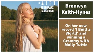 Bronwyn KeithHynes on her new record I Built a World and winning a Grammy with Molly Tuttle [upl. by Jerroll]