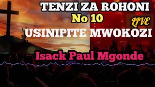 TENZI NAMBA 10 USINIPITE MWOKOZI BY ISACK PAUL MGONDE AUDIO [upl. by Gerson]