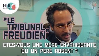 quotLe tribunal Freudienquot Etes vous une mère envahissante ou un père absent [upl. by Yllier792]