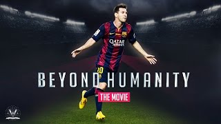 Lionel Messi  Beyond Humanity MOVIE 2016 [upl. by Reine]