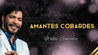 AMANTES COBARDES  willie Gonzalez salsa premium letra [upl. by Moishe]