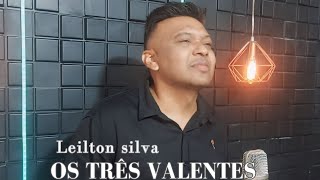 OS TRÊS VALENTES DE DAVI  LEILTON SILVA [upl. by Taimi48]