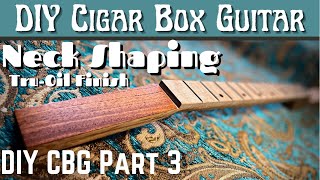 Cigar Box Guitar Build Pt3 Neck Shaping Oil finishing and fitting the CBG Box to the neck [upl. by Stesha]