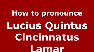 How to pronounce Lucius Quintus Cincinnatus Lamar American EnglishUS  PronounceNamescom [upl. by Rehtse]