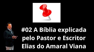 02 A Bíblia explicada pelo Pastor e Escritor Elias do Amaral Viana [upl. by Eciruam]