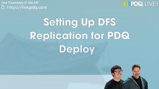 PDQ Live  Setting Up DFS Replication for PDQ Deploy [upl. by Aivitnahs]