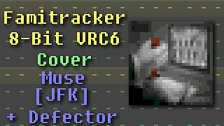 Famitracker  Muse JFK  Defector 8Bit VRC6 Cover [upl. by Aronek]