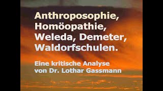 ANTHROPOSOPHIE HOMÖOPATHIE WELEDA DEMETER WALDORFSCHULE Kritische Analyse v Dr Lothar Gassmann [upl. by Yrrok480]