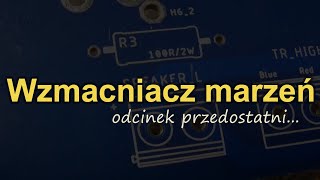 Wzmacniacz marzeń  odcinek przedostatniReduktor Szumu 272 [upl. by Ennayhc]