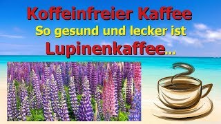 Koffeinfreier Kaffee  So gesund und lecker ist Lupinenkaffee [upl. by Brigitta]