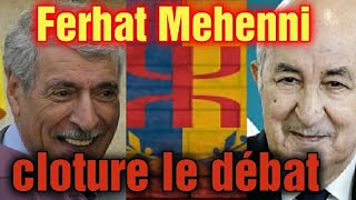 KABYLIE FERHAT MEHENNI CLOTURE LE DÉBAT [upl. by Morra]