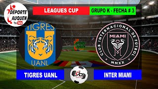 TIGRES UANL MEX VS INTER MIAMI USA  CONCACAF LEAGUES CUP GRUPO K FECHA  3 [upl. by Pete]