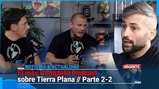 El más Completo Podcast sobre Tierra Plana  Parte 22 [upl. by Nolrah355]