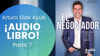 El Negociador Audio Libro Parte 7 Arturo Elias Ayub [upl. by Inahc]