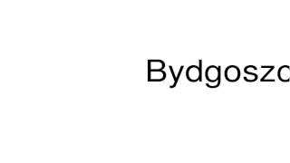 How to pronounce Bydgoszcz [upl. by Erual]