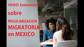 VIDEO Entrevista sobre REGULARIZACIóN MIGRATORIA en MÉXICO con la abogada Irene [upl. by Ellery]