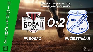 FK BORAC Šajkaš  FK ŽELEZNIČAR Inđija Highlights 15092024 [upl. by Ruby]