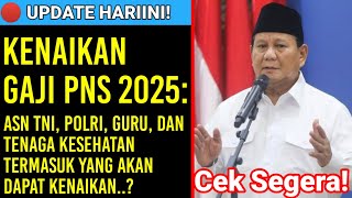 Gaji PNS 2025 TNI Polri Guru dan Tenaga Kesehatan Termasuk yang Akan Dapat Kenaikan Cek Segera [upl. by Ymled]