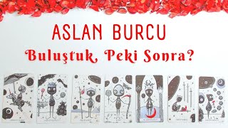 ⭐ASLAN BURCU  Buluştuk Peki Sonra 💖  Aslan Burcu Tarot [upl. by Carlick]