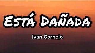 Ivan Cornejo  Está Dañada LetrasLyrics [upl. by Nagirrek]