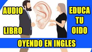 CURSO DE INGLES EDUCA TU OIDO OYENDO EN INGLES AUDIO LIBRO [upl. by Windy142]