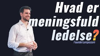 Hvad er meningsfuld ledelse  talk [upl. by Libre]