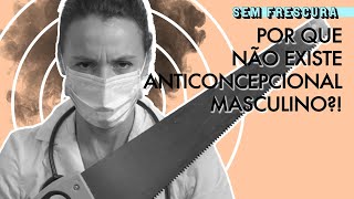 Finalmente teremos anticoncepcional masculino  Sem Frescura [upl. by Anawal]