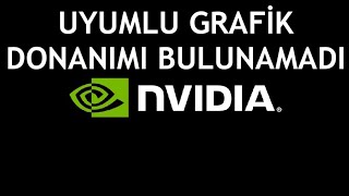 Nvidia Uyumlu Grafik Donanımı Bulunamadı Hatası Çözümü [upl. by Atis708]