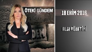 Öteki Gündem  18 Ekim 2016 Algı Yönetimi [upl. by Chapland]