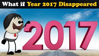 What if Year 2017 Disappeared  more videos  aumsum kids science education whatif [upl. by Euqirrne]