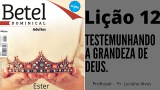 Lição 12 Testemunhando a grandeza de Deus  EBD BETEL DOMINICAL [upl. by Helban]