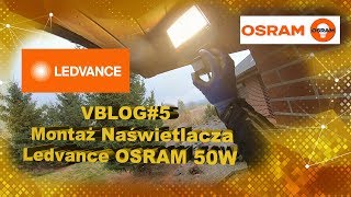 VBLOG5 Montaż Naświetlacza Ledvance OSRAM 50W [upl. by Schnell]