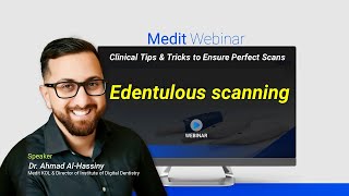 Medit Webinar Edentulous scanning Dr Ahmad AlHassiny [upl. by Nilok716]